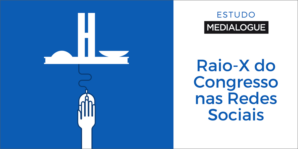 Raio-X do Congresso nas Redes Sociais - Medialogue Digital